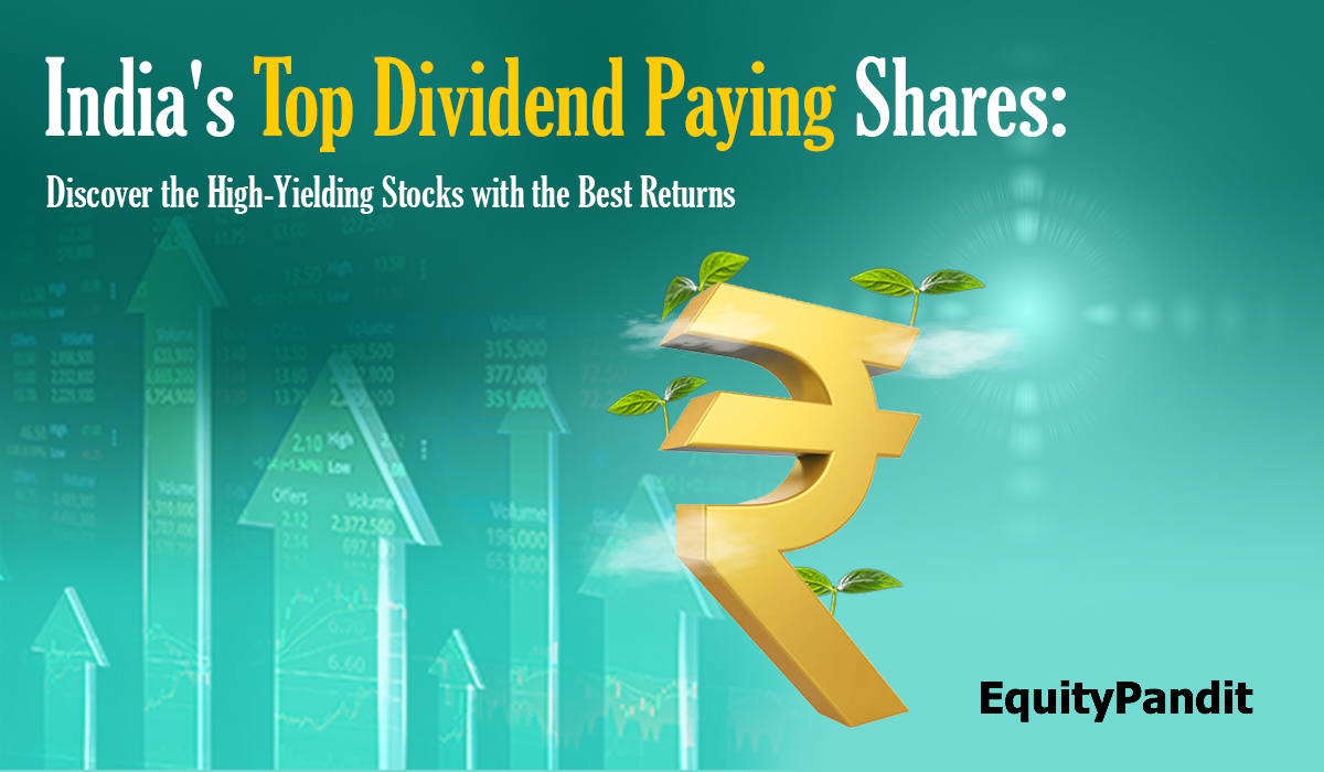 India’s Top Dividend Paying Shares: Discover the High-Yielding Stocks with the Best Returns